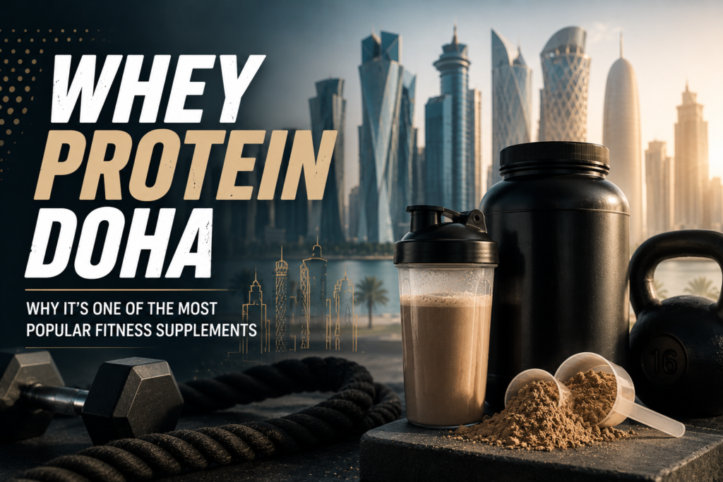 Whey Protein Doha Why It’s One of the Most Popular Fitness Supplements